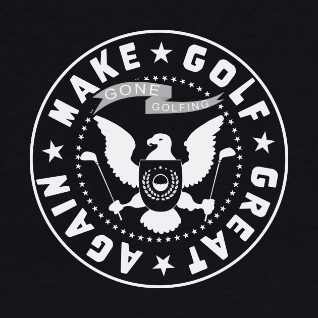 Make Golf Great Again - Gone Golfing presidential seal by Quick Beach